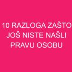 10 razloga zašto još niste našli pravu osobu