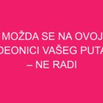 Možda se na ovoj deonici vašeg puta – ne radi o ljubavi