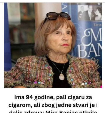 Ima 94 godine, pali cigaru za cigarom, ali zbog jedne stvari je i dalje zdrava: Mira Banjac otkrila tajnu dugovečnosti! Ima 94 godine, pali cigaru za cigarom, ali zbog jedne stvari je i dalje zdrava: Mira Banjac otkrila tajnu dugovečnosti!