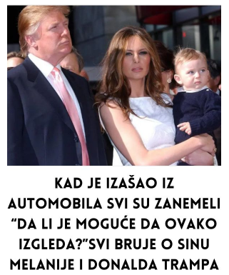 Kad je izašao iz automobila SVI SU ZANEMELI “Da li je moguće da ovako izgleda”SVI BRUJE O SINU MELANIJE I DONALDA TRAMPA Kad je izašao iz automobila SVI SU ZANEMELI “Da li je moguće da ovako izgleda”SVI BRUJE O SINU MELANIJE I DONALDA TRAMPA