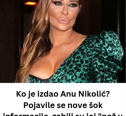 Ko je izdao Anu Nikolić? Pojavile se nove šok informacije, zabili su joj “nož u leđa”