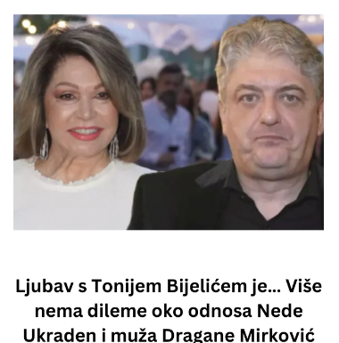 Ljubav s Tonijem Bijelićem je… Više nema dileme oko odnosa Nede Ukraden i muža Dragane Mirković Ljubav s Tonijem Bijelićem je… Više nema dileme oko odnosa Nede Ukraden i muža Dragane Mirković