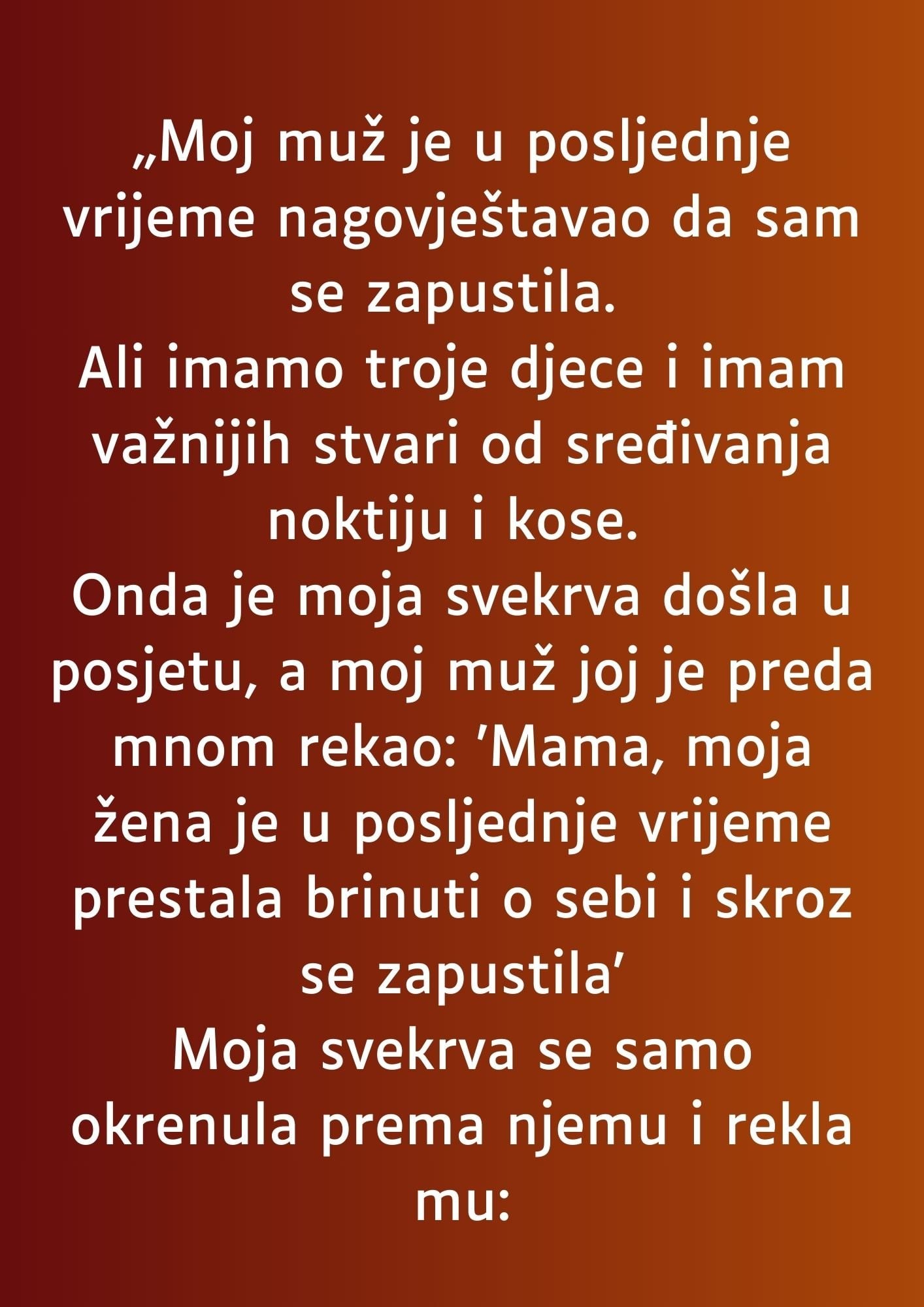 „Moj muž je u posljednje vrijeme nagovještavao da sam se zapustila…” „Moj muž je u posljednje vrijeme nagovještavao da sam se zapustila…”
