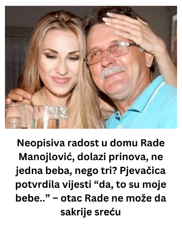 Neopisiva radost u domu Rade Manojlović, dolazi prinova, ne jedna beba, nego tri? Pjevačica potvrdila vijesti “da, to su moje bebe..” – otac Rade ne može da sakrije sreću Neopisiva radost u domu Rade Manojlović, dolazi prinova, ne jedna beba, nego tri? Pjevačica potvrdila vijesti “da, to su moje bebe..” – otac Rade ne može da sakrije sreću
