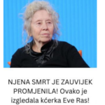 NJENA SMRT JE ZAUVIJEK PROMJENILA! Ovako je izgledala kćerka Eve Ras!