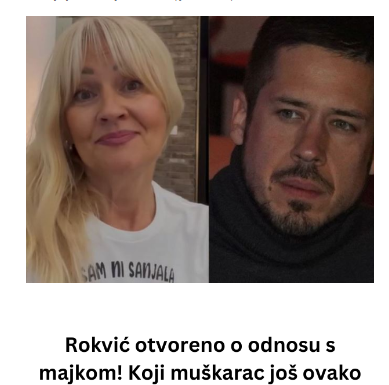 Rokvić otvoreno o odnosu s majkom! Koji muškarac još ovako govori o ženi koja ga je rodila i podigla Rokvić otvoreno o odnosu s majkom! Koji muškarac još ovako govori o ženi koja ga je rodila i podigla
