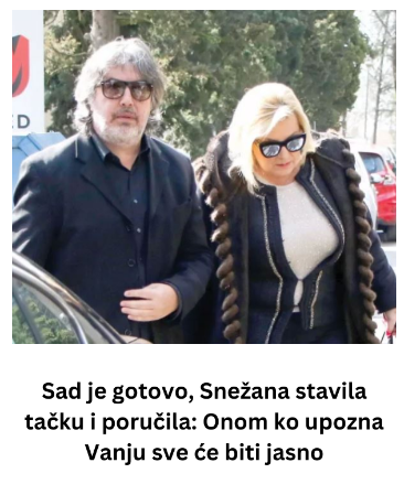 Sad je gotovo, Snežana stavila tačku i poručila: Onom ko upozna Vanju sve će biti jasno