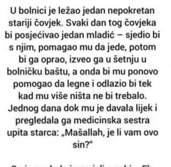 “U bolnici je ležao jedan nepokretan stariji čovjek. Svaki dan tog čovjeka bi posjećivao jedan mladić” “U bolnici je ležao jedan nepokretan stariji čovjek. Svaki dan tog čovjeka bi posjećivao jedan mladić”