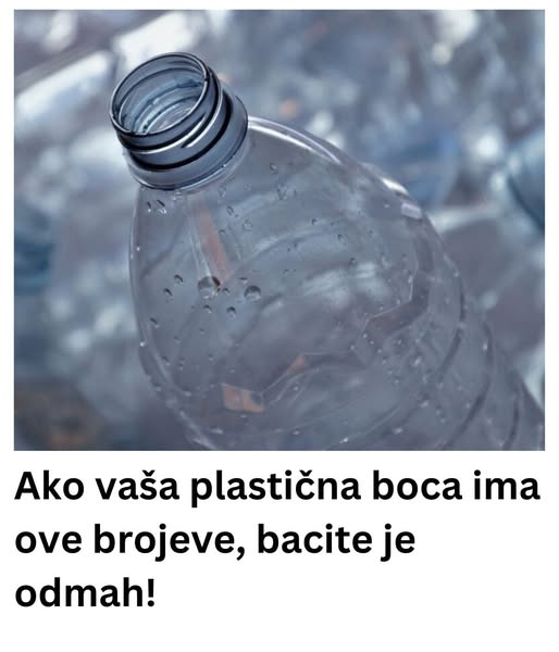 Ako vaša plastična boca ima ove brojeve, bacite je odmah! Ako vaša plastična boca ima ove brojeve, bacite je odmah!