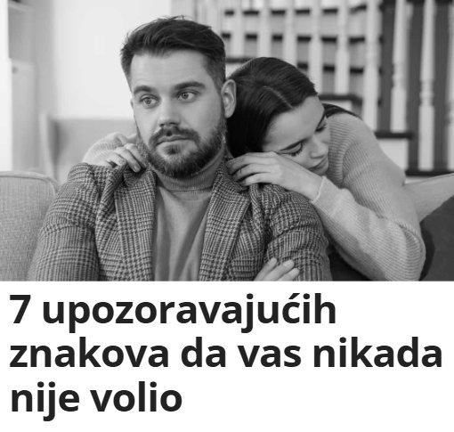 7 upozoravajućih znakova da vas nikada nije volio