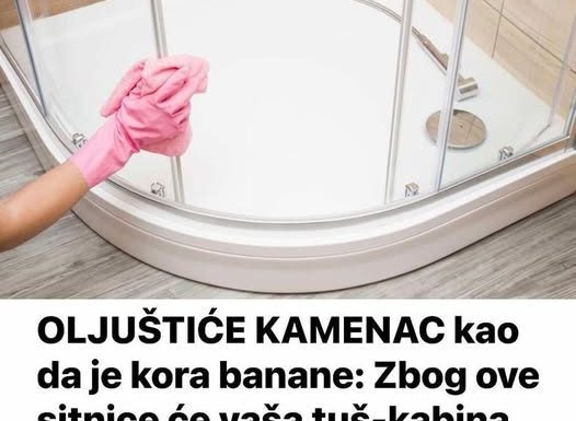 OLJUŠTIĆE KAMENAC kao da je kora banane: Zbog ove sitnice će vaša tuš-kabina izgledati kao da ste je tek kupili