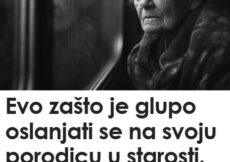 Evo zašto je glupo oslanjati se na svoju porodicu u starosti. Govorim kao žena koja ima 72 godine