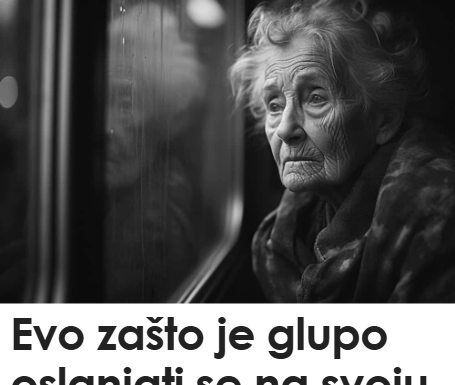 Evo zašto je glupo oslanjati se na svoju porodicu u starosti. Govorim kao žena koja ima 72 godine Evo zašto je glupo oslanjati se na svoju porodicu u starosti. Govorim kao žena koja ima 72 godine