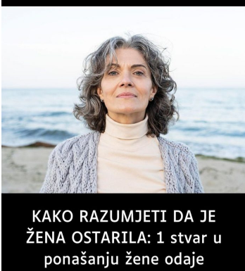 Kako razumjeti kada je žena stara: Jedna stvar koju žena radi otkriva “staru ženu” u njenom srcu Kako razumjeti kada je žena stara: Jedna stvar koju žena radi otkriva “staru ženu” u njenom srcu