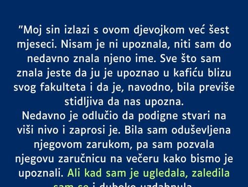 “Moj sin izlazi s ovom djevojkom već šest mjeseci…” “Moj sin izlazi s ovom djevojkom već šest mjeseci…”