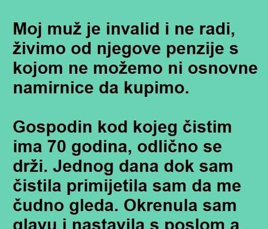 RADILA je kod BOGATAŠA a onda je jednog dana DOŽIVELA ŠOK!