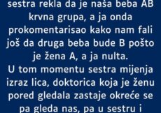 Supruga A krvna grupa a ja nulta- RODILA mi bebu AB- MOJ KOMENTAR je zaletio sestricu u bolnici a i suprugu