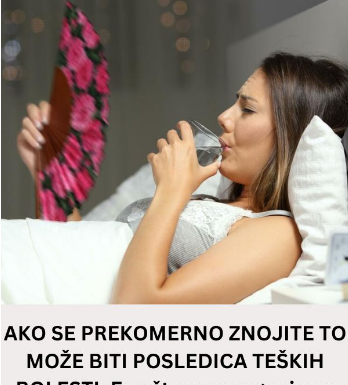 AKO SE PREKOMERNO ZNOJITE TO MOŽE BITI POSLEDICA TEŠKIH BOLESTI: Evo šta vam organizam SIGNALIZIRA, povedite računa AKO SE PREKOMERNO ZNOJITE TO MOŽE BITI POSLEDICA TEŠKIH BOLESTI: Evo šta vam organizam SIGNALIZIRA, povedite računa