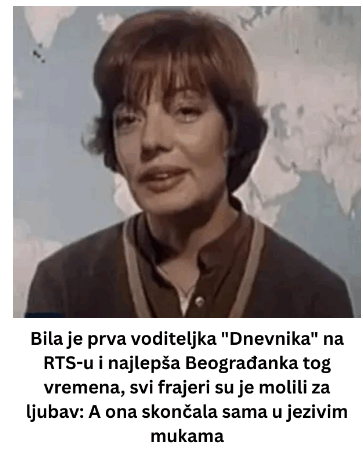 Bila je prva voditeljka “Dnevnika” na RTS-u i najlepša Beograđanka tog vremena, svi frajeri su je molili za ljubav: A ona skončala sama u jezivim mukama