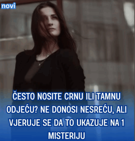Često nosite crnu ili tamnu odeću? Ne, ne donosi nesreću, ali veruje se da to ukazuje na 1 misteriju