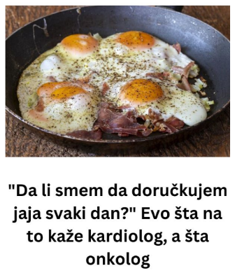 “Da li smem da doručkujem jaja svaki dan?” Evo šta na to kaže kardiolog, a šta onkolog