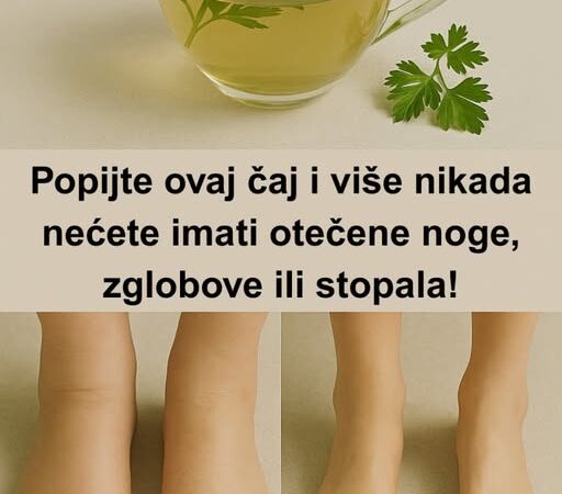 Djeluje poput magije – Popijte ovaj čaj i više nikada nećete imati otečene noge, zglobove ili stopala!
