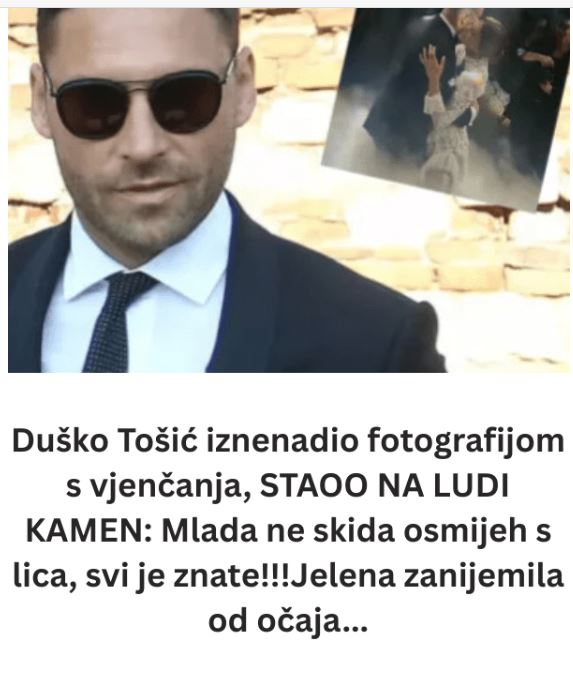Duško Tošić iznenadio fotografijom s vjenčanja, STAOO NA LUDI KAMEN: Mlada ne skida osmijeh s lica, svi je znate!!!Jelena zanijemila od očaja…