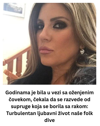 Godinama je bila u vezi sa oženjenim čovekom, čekala da se razvede od supruge koja se borila sa rakom: Turbulentan ljubavni život naše folk dive
