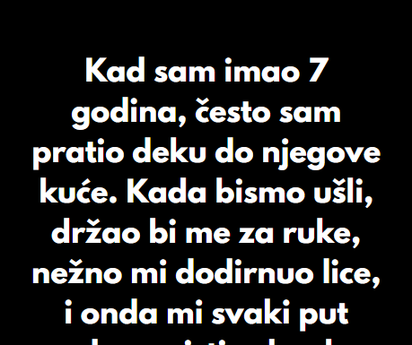 “Kad sam imao 7 godina, često sam pratio deku do njegove kuće…” “Kad sam imao 7 godina, često sam pratio deku do njegove kuće…”