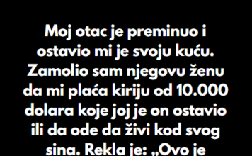 “Moj otac je preminuo i ostavio mi je svoju kuću…” “Moj otac je preminuo i ostavio mi je svoju kuću…”