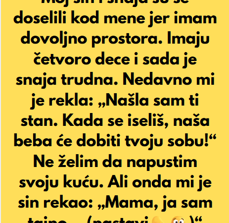 “Moj sin i snaja su se doselili kod mene jer imam dovoljno prostora…”