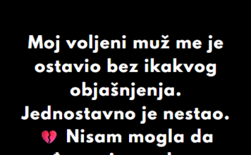 “Moj voljeni muž me je ostavio bez ikakvog objašnjenja…” “Moj voljeni muž me je ostavio bez ikakvog objašnjenja…”