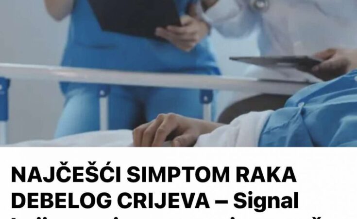 NAJČEŠĆI SIMPTOM RA*A DEBELOG CRIJEVA – Signal koji mnogi zanemaruju, a može biti opasno, upozoravaju ljekari