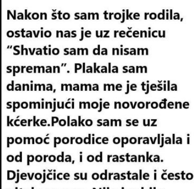 “Nakon što sam rodila trojke ostavio nas je uz rečenicu: “Nisam spreman”….” “Nakon što sam rodila trojke ostavio nas je uz rečenicu: “Nisam spreman”….”
