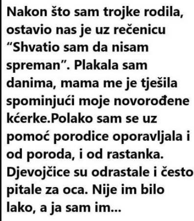 “Nakon što sam rodila trojke ostavio nas je uz rečenicu: “Nisam spreman”….”