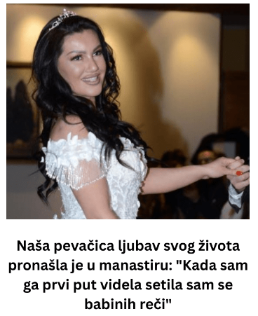 Naša pevačica ljubav svog života pronašla je u manastiru: “Kada sam ga prvi put videla setila sam se babinih reči”