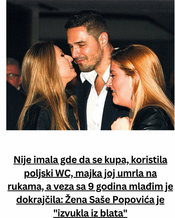 Nije imala gde da se kupa, koristila poljski WC, majka joj umrla na rukama, a veza sa 9 godina mlađim je dokrajčila: Žena Saše Popovića je “izvukla iz blata”