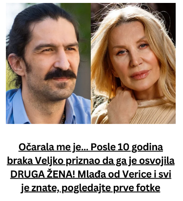 Očarala me je… Posle 10 godina braka Veljko priznao da ga je osvojila DRUGA ŽENA! Mlađa od Verice i svi je znate, pogledajte prve fotke