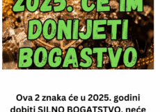 Ova 2 znaka će u 2025. godini dobiti SILNO BOGATSTVO, neće znati gde sa parama!