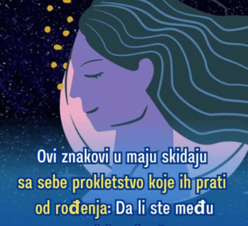 Ovi znakovi u maju skidaju sa sebe prokletstvo koje ih prati od rođenja: Da li ste među odabranima