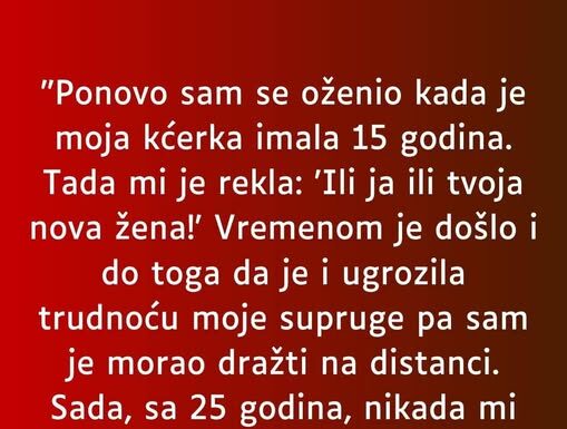 “Ponovo sam se oženio kada je moja kćerka imala 15 godina…” “Ponovo sam se oženio kada je moja kćerka imala 15 godina…”