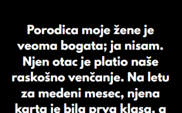“Porodica moje žene je veoma bogata; ja nisam…” “Porodica moje žene je veoma bogata; ja nisam…”