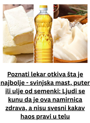 Poznati lekar otkiva šta je najbolje – svinjska mast, puter ili ulje od semenki: Ljudi se kunu da je ova namirnica zdrava, a nisu svesni kakav haos pravi u telu