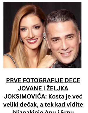 PRVE FOTOGRAFIJE DECE JOVANE I ŽELJKA JOKSIMOVIĆA: Kosta je već veliki dečak, a tek kad vidite bliznakinje Anu i Srnu PRVE FOTOGRAFIJE DECE JOVANE I ŽELJKA JOKSIMOVIĆA: Kosta je već veliki dečak, a tek kad vidite bliznakinje Anu i Srnu