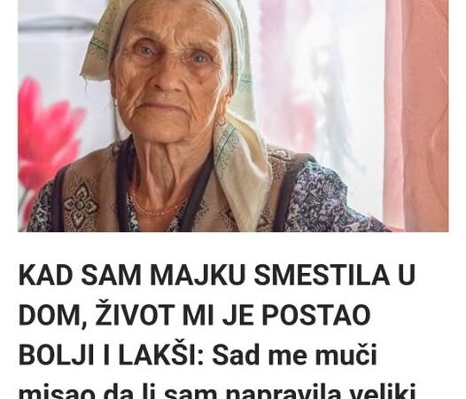 Smjestila sam majku u dom za stare i život mi je postao lakši – ali me i dalje proganja pitanje: Jesam li učinila pravi izbor?