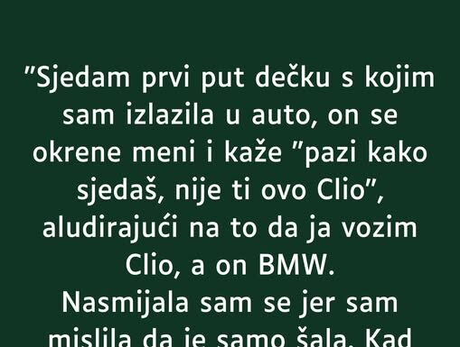 “ULAZIM PRVI PUT U AUTO KOD DEČKA SA KOJIM IZLAZIM…” “ULAZIM PRVI PUT U AUTO KOD DEČKA SA KOJIM IZLAZIM…”