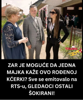 ZAR JE MOGUĆE DA JEDNA MAJKA KAŽE OVO ROĐENOJ KĆERKI? Sve se emitovalo na RTS-u, GLEDAOCI OSTALI ŠOKIRANI!