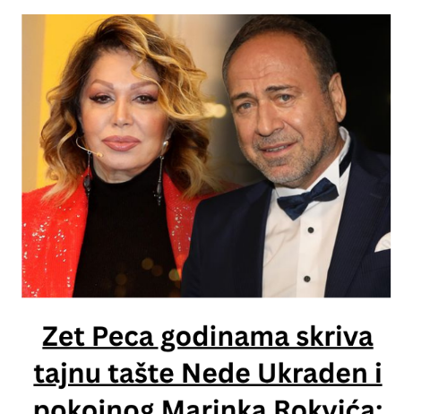 Zet Peca godinama skriva tajnu tašte Nede Ukraden i pokojnog Marinka Rokvića: Ćutao je jer je morao, ALI VIŠE NEĆE Zet Peca godinama skriva tajnu tašte Nede Ukraden i pokojnog Marinka Rokvića: Ćutao je jer je morao, ALI VIŠE NEĆE