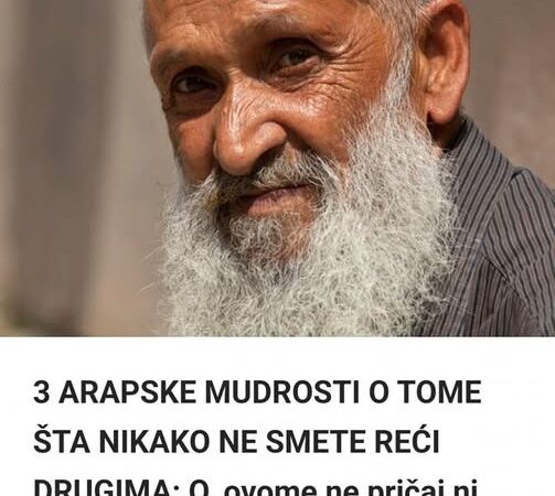 3 ARAPSKE MUDROSTI O TOME ŠTA NIKAKO NE SMETE REĆI DRUGIMA: O, ovome ne pričaj ni rođenoj majci 3 ARAPSKE MUDROSTI O TOME ŠTA NIKAKO NE SMETE REĆI DRUGIMA: O, ovome ne pričaj ni rođenoj majci