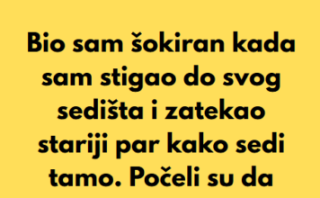 “Bio sam šokiran kada sam stigao do svog sedišta i zatekao stariji par kako sedi tamo…” “Bio sam šokiran kada sam stigao do svog sedišta i zatekao stariji par kako sedi tamo…”